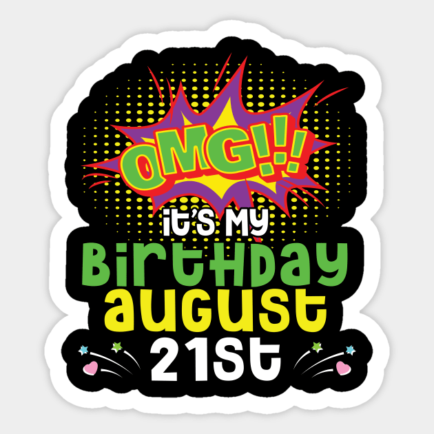 OMG It's My Birthday On August 21st Happy Birthday To Me You Daddy Mommy Brother Sister Son Daughter Sticker by joandraelliot